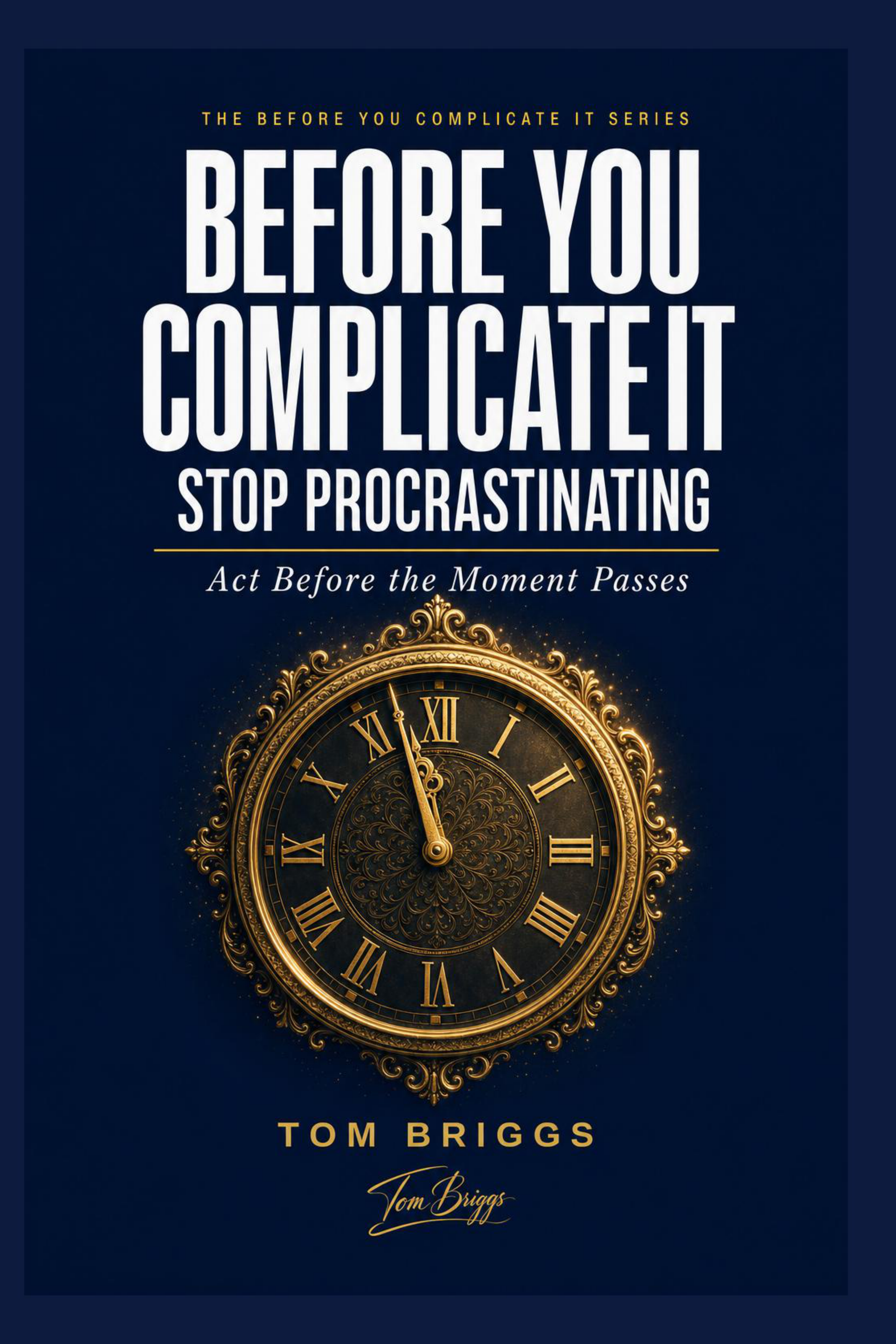 Before You Complicate It: Stop Procrastinating